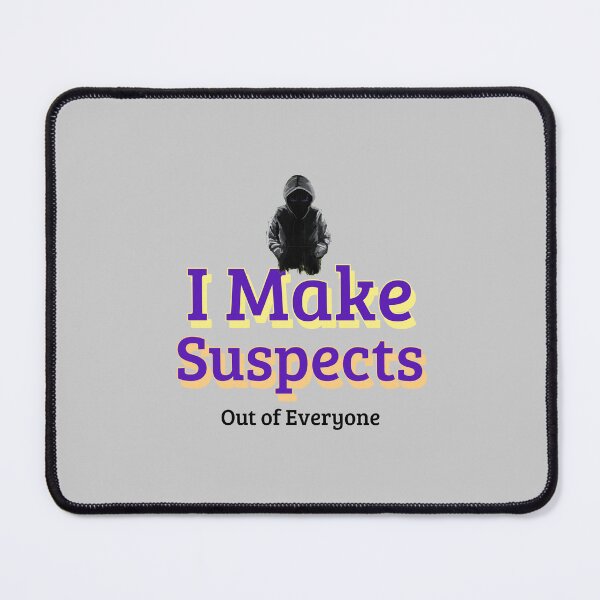 Item preview, I Make Suspects Out of Everyone - crime writer  designed and sold by TaurusC95.