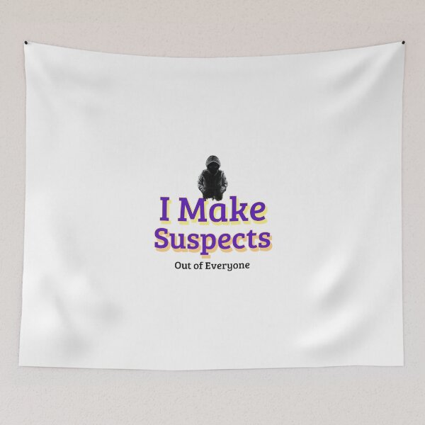 Item preview, I Make Suspects Out of Everyone - crime writer  designed and sold by TaurusC95.