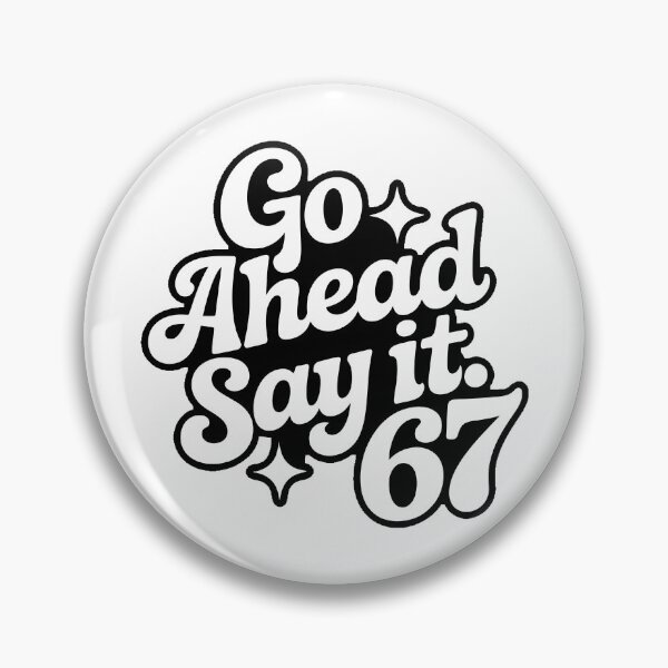 Item preview, Go Ahead And Say It 67 designed and sold by PlanetMarker.