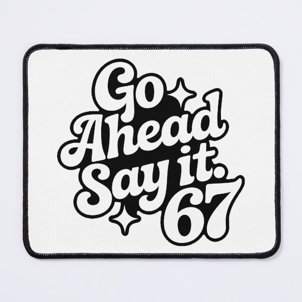 Item preview, Go Ahead And Say It 67 designed and sold by PlanetMarker.