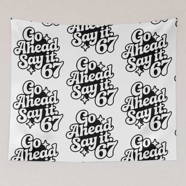 Item preview, Go Ahead And Say It 67 designed and sold by PlanetMarker.