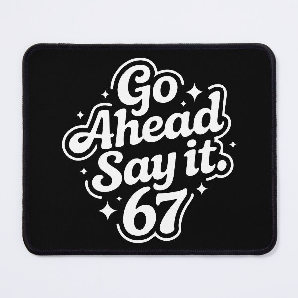 Item preview, Go Ahead And Say It 67 designed and sold by PlanetMarker.