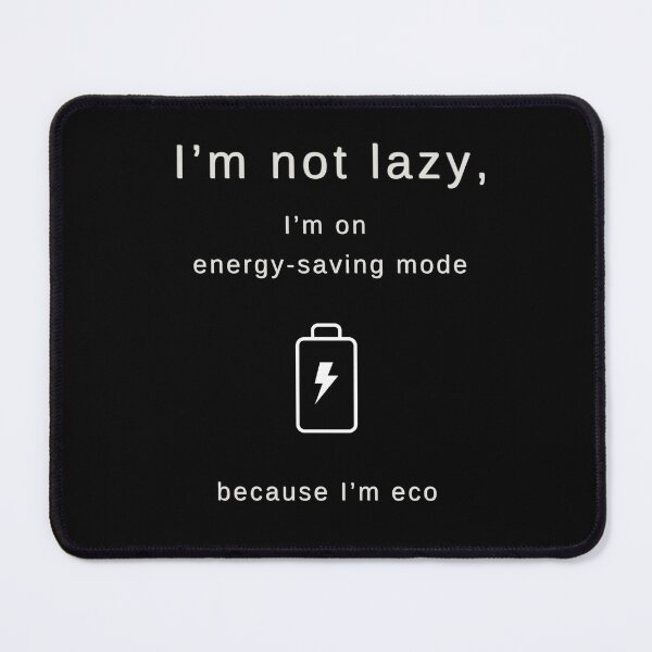 Item preview, I'M NOT LAZY, I'M ON ENERGY-SAVING MODE - FUNNY ECO QUOTE DESIGN designed and sold by GraphicInspirations.