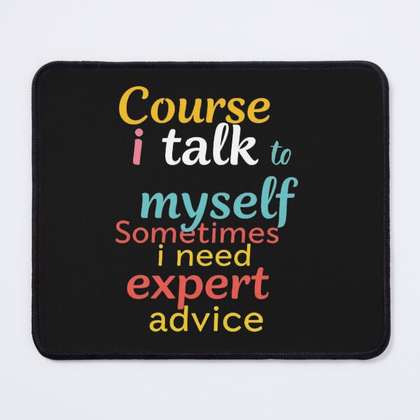 Item preview, Course i talk to myself Spmetimes i need expert advice designed and sold by Sparkofart07.