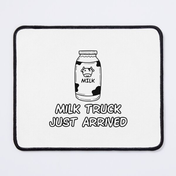 Item preview, Milk Truck Just Arrived designed and sold by ThomasKadmon.