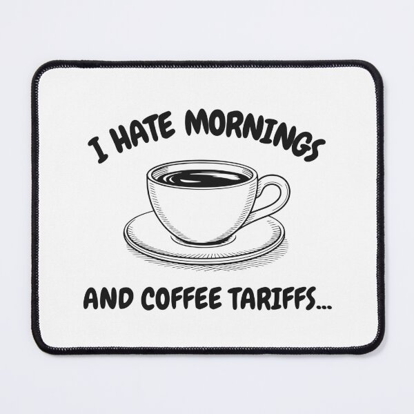 Item preview, I HATE MORNINGS AND COFFEE TARIFFS designed and sold by oddwonders.