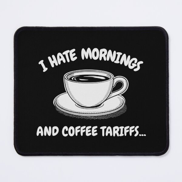 Item preview, HATE MORNINGS AND COFFEE TARIFFS designed and sold by oddwonders.