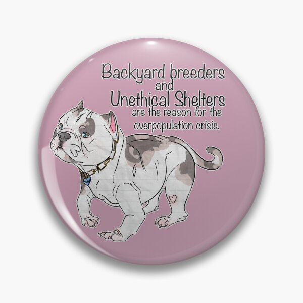Item preview, Backyard breeders and unethical shelters are the reason for the overpopulation crisis. designed and sold by Sparklepupfaeri.
