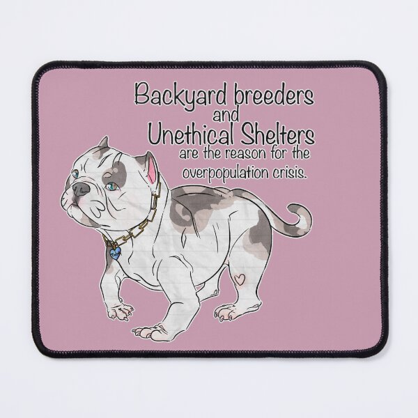 Item preview, Backyard breeders and unethical shelters are the reason for the overpopulation crisis. designed and sold by Sparklepupfaeri.