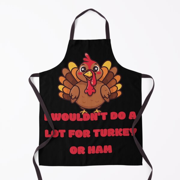 Item preview, I Wouldn't Do A Lot for Turkey Or Ham designed and sold by Tom-Apex-Art.