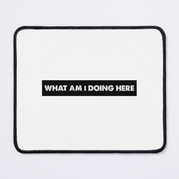 Item preview, TEXT - What am I doing here designed and sold by grande76.