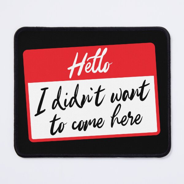 Item preview, Hello I didn't want to come here - funny name label designed and sold by therocketman.