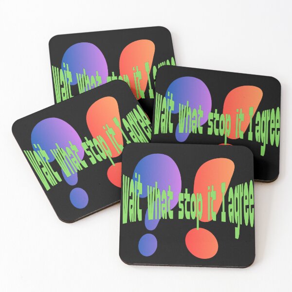 Item preview, Wait What Stop It I Agree designed and sold by Tom-Apex-Art.