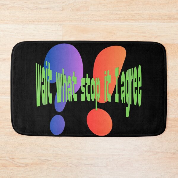 Item preview, Wait What Stop It I Agree designed and sold by Tom-Apex-Art.