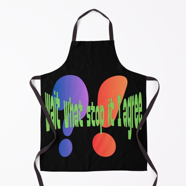 Item preview, Wait What Stop It I Agree designed and sold by Tom-Apex-Art.