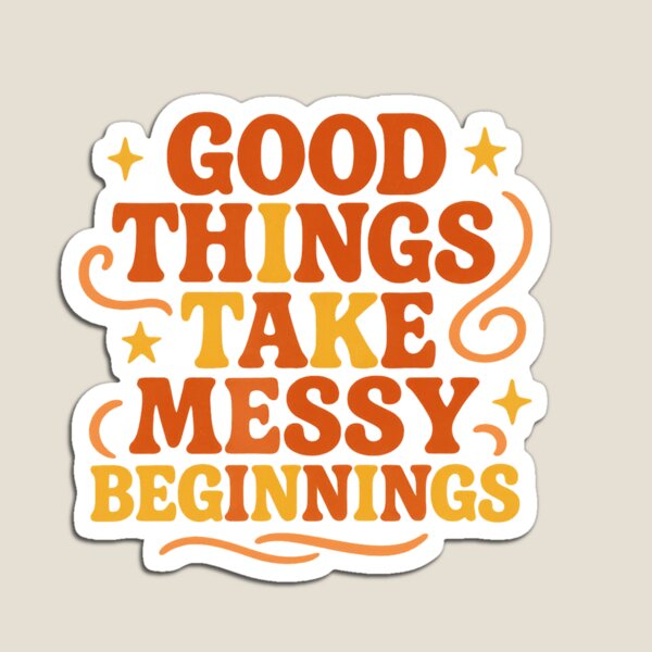 Item preview, Good things take messy beginnings designed and sold by QCena.