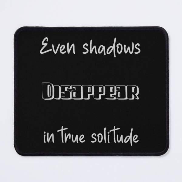 Item preview, Even Shadows Disappear in true Solitude designed and sold by Prestons Corner.