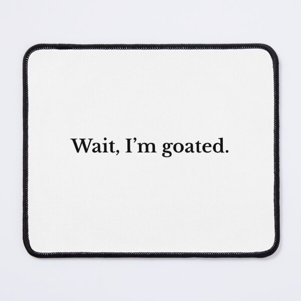 Item preview, wait, I'm goated designed and sold by Stickr.wld.