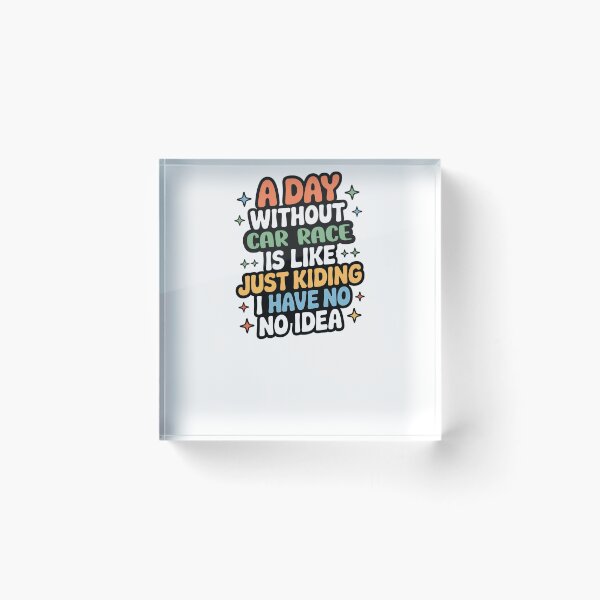 Item preview, A Day Without Car Race Is Like Just Kidding - Cool & Funny Car Race Lover designed and sold by Watsonarts.