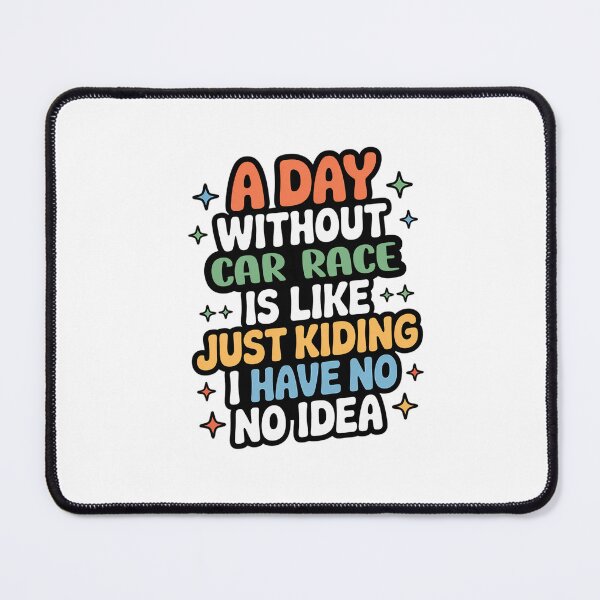 Item preview, A Day Without Car Race Is Like Just Kidding - Cool & Funny Car Race Lover designed and sold by Watsonarts.