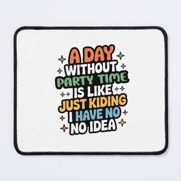 Item preview, A Day Without Party Time Is Like Just Kidding - Cool & Funny Party Time Lover designed and sold by Watsonarts.