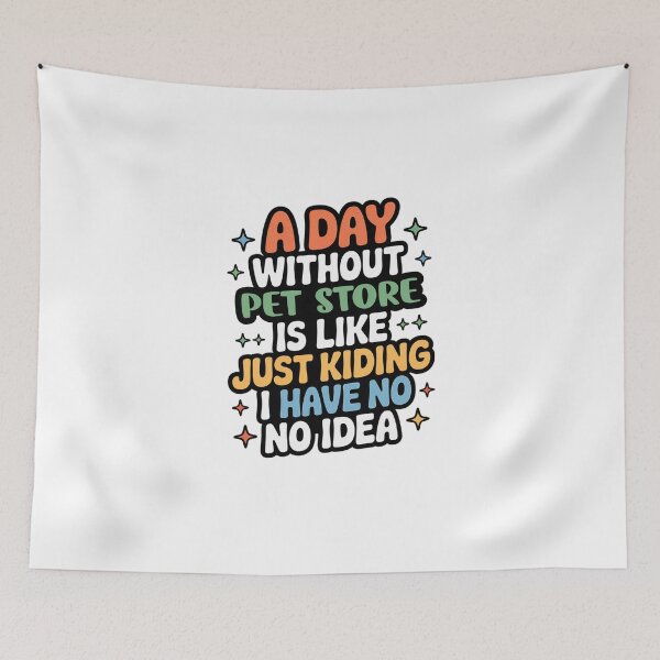 Item preview, A Day Without Pet Store Is Like Just Kidding - Cool & Funny Pet Store Lover designed and sold by Watsonarts.