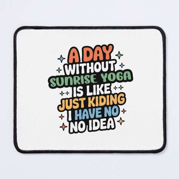 Item preview, A Day Without Sunrise Yoga Is Like Just Kidding - Cool & Funny Sunrise Yoga Lover designed and sold by Watsonarts.
