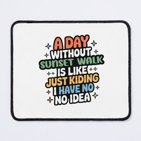 Item preview, A Day Without Sunset Walk Is Like Just Kidding - Cool & Funny Sunset Walk Lover designed and sold by Watsonarts.