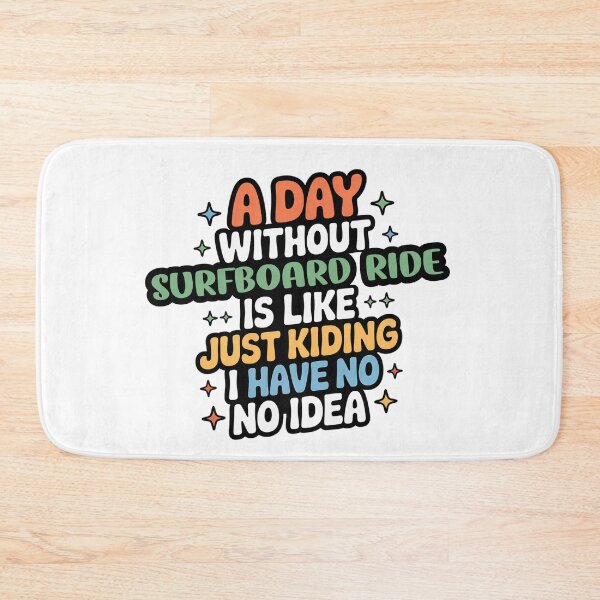 Item preview, A Day Without Surfboard Ride Is Like Just Kidding - Cool & Funny Surfboard Ride Lover designed and sold by Watsonarts.