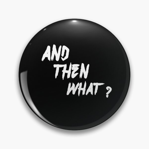 Item preview, And Then What? – Sarcastic Question Design designed and sold by NORENTE.