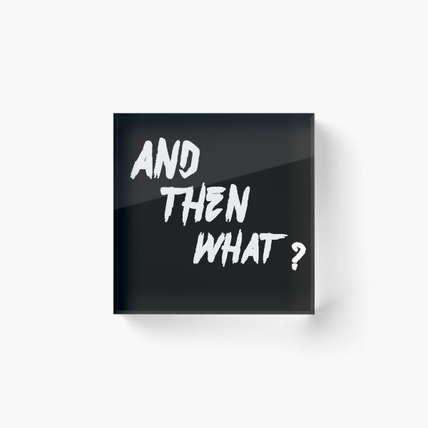 Item preview, And Then What? – Sarcastic Question Design designed and sold by NORENTE.