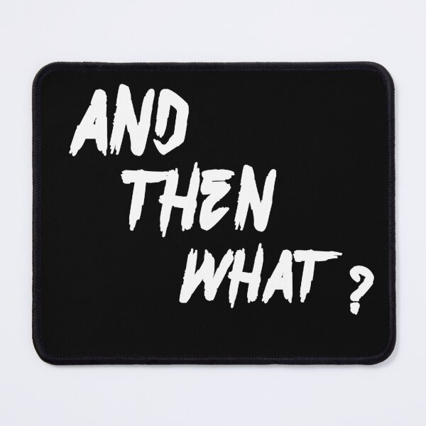 Item preview, And Then What? – Sarcastic Question Design designed and sold by NORENTE.