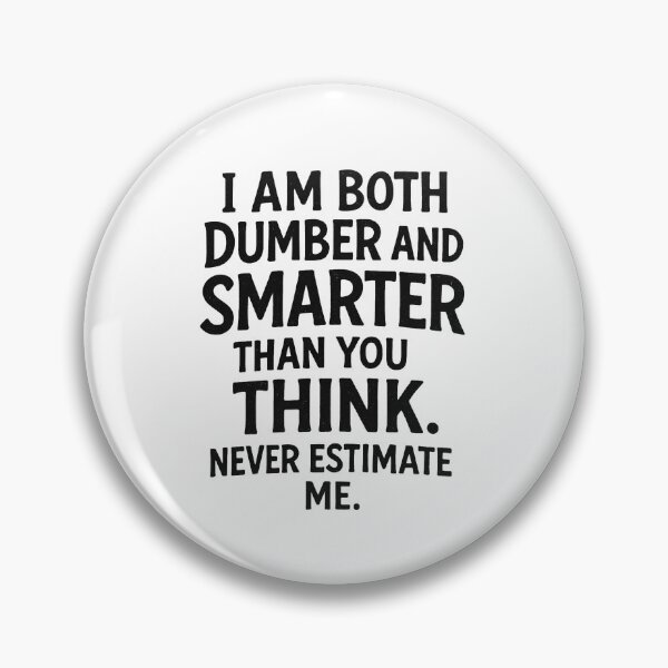 Item preview, I am both dumber and smarter than you think. Never estimate me. designed and sold by wonderxwander.