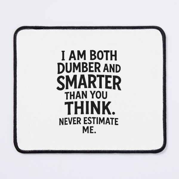 Item preview, I am both dumber and smarter than you think. Never estimate me. designed and sold by wonderxwander.
