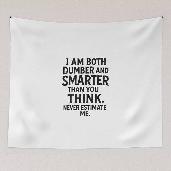 Item preview, I am both dumber and smarter than you think. Never estimate me. designed and sold by wonderxwander.