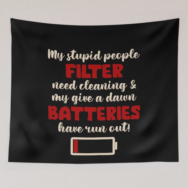 Item preview, My stupid people filter needs cleaning And my give a damn batteries have run out designed and sold by rioferdee.