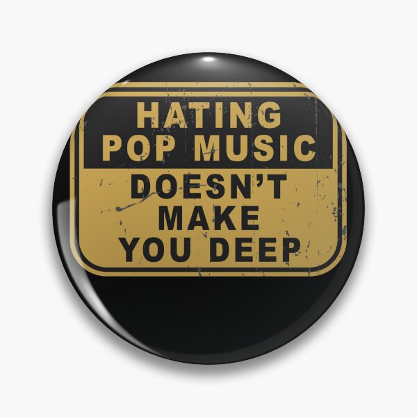 Item preview, Hating pop music doesn't make you deep designed and sold by rioferdee.