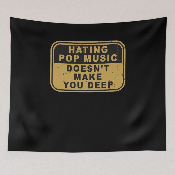 Item preview, Hating pop music doesn't make you deep designed and sold by rioferdee.