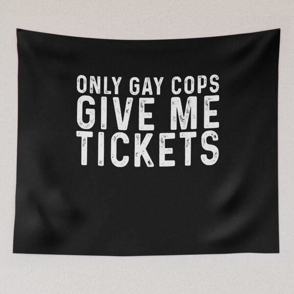 Item preview, Only gay cops give me tickets designed and sold by rioferdee.