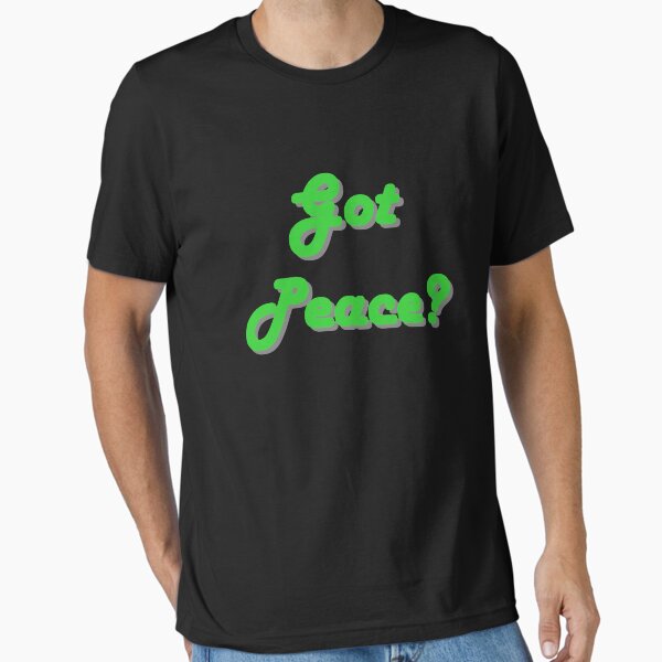 'Got Peace?' Essential T-Shirt