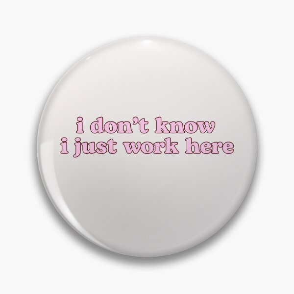 Item preview, i don’t know i just work here  designed and sold by pnkrose.