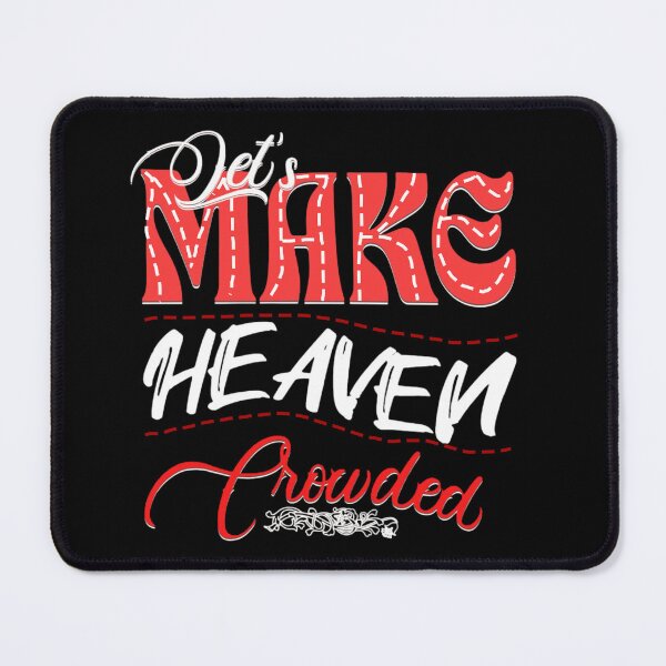 Item preview, Make Heaven Crowded Text Based designed and sold by DivineHaven.