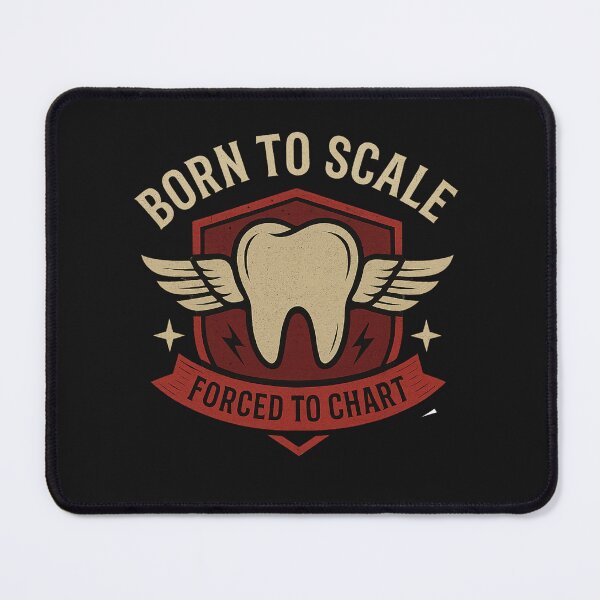 Item preview, Born to Scale, Forced to Chart – Funny Dental Hygienist Design designed and sold by Zippitydodads.
