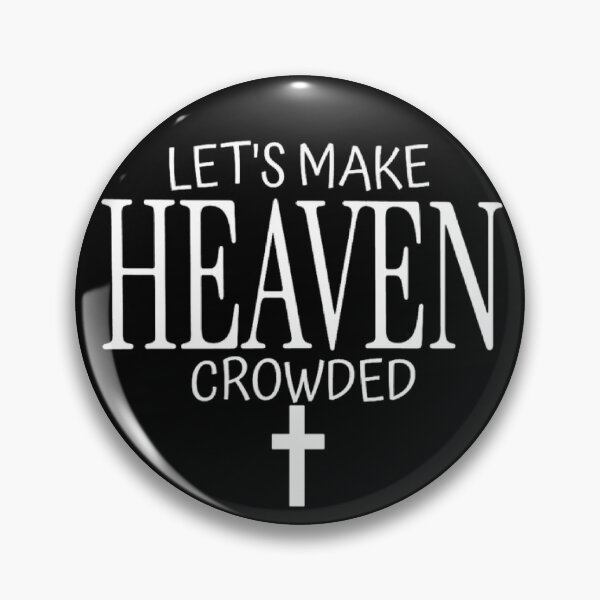 Item preview, Make Heaven Crowded Text Based designed and sold by DivineHaven.