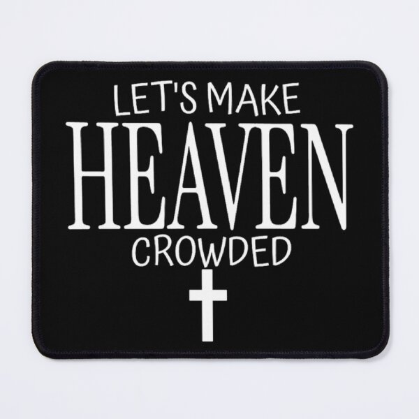 Item preview, Make Heaven Crowded Text Based designed and sold by DivineHaven.