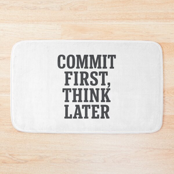 Item preview, 'Commit first, think later designed and sold by Jackson-Will.