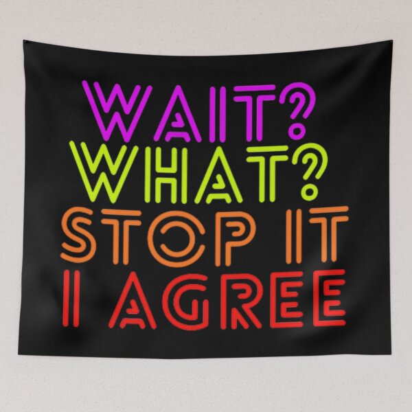 Item preview, "Wait What Stop It I Agree" – Funny Colorful Quote Neon Typography Design designed and sold by Tomasz  Siennicki.