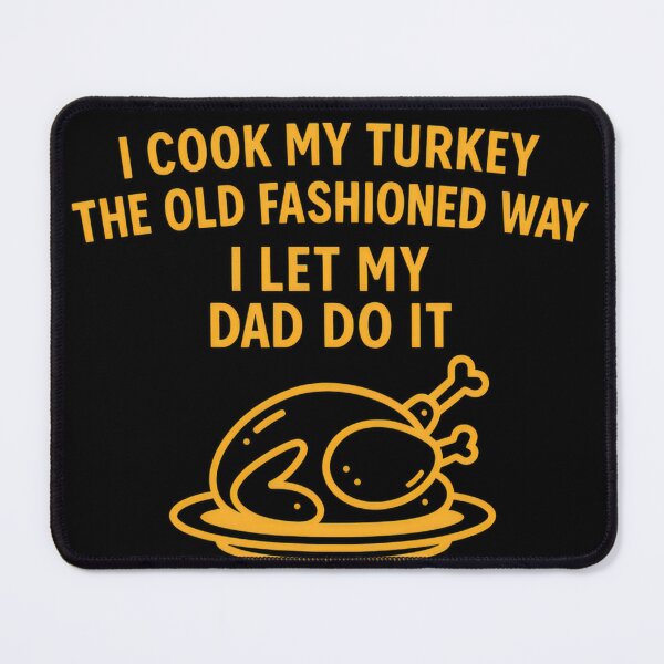 Item preview, I Cook My Turkey The Old Fashioned Way I Let My Dad Do It Turkey Thanksgiving designed and sold by vespira-motion.