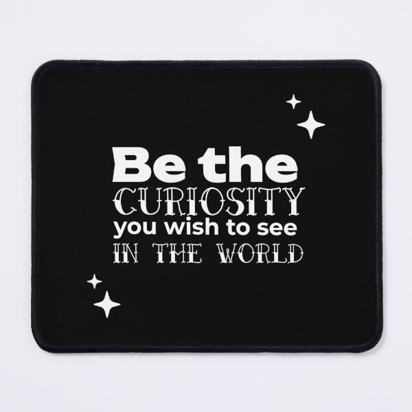 Item preview, Be the CURIOSITY you wish to see in the world designed and sold by WheelieGdArt.