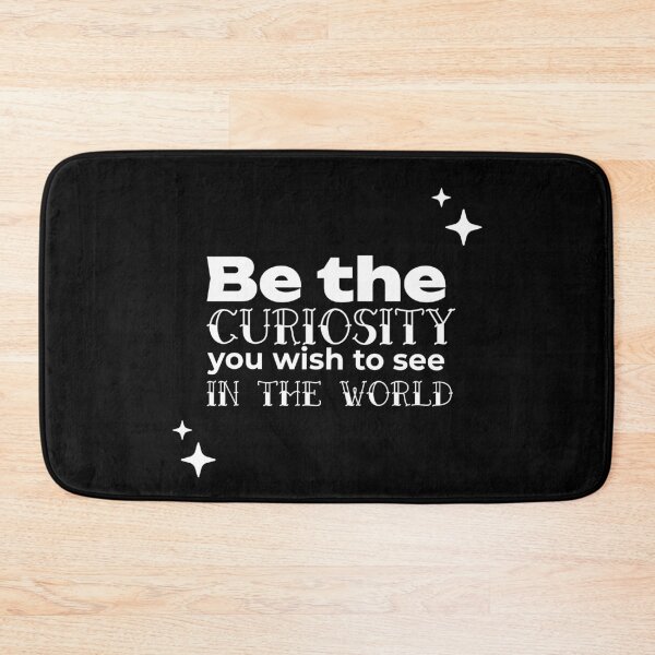 Item preview, Be the CURIOSITY you wish to see in the world designed and sold by WheelieGdArt.